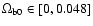 $\Omega_{\rm b0}\in\left[0,0.048\right]$