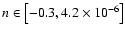 $n\in\left[-0.3,4.2\times 10^{-6}\right]$