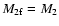 $M_{\rm 2f} = M_2$