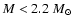 $M < 2.2~M_\odot$
