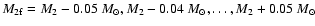 $M_{\rm 2f} = M_2 - 0.05~M_\odot, M_2 - 0.04~M_\odot,
\ldots, M_2 + 0.05~M_\odot$
