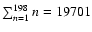 $\sum_{n=1}^{198} n = 19701$