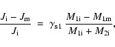 \begin{displaymath}\frac{J_{\rm i} - J_{\rm m}}{J_{\rm i}} ~=~ \gamma_{\rm s1}~ \frac{M_{\rm 1i} - M_{\rm 1m}}{M_{\rm 1i} + M_{\rm 2i}},
\end{displaymath}