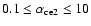 $0.1 \leq \alpha_{\rm ce2} \leq 10$