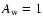 $A_{\rm w}=1$