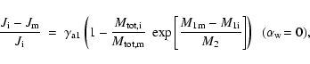 \begin{displaymath}\frac{J_{\rm i} - J_{\rm m}}{J_{\rm i}} ~=~ \gamma_{\rm a1} \...
...rm 1i}}{M_{\rm 2}} \right] \right) \\ ~~ (\alpha_{\rm w}\!=0),
\end{displaymath}