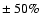 $\pm~50\%$