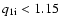 $q_{\rm 1i}<1.15$