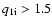 $q_{\rm 1i}>1.5$