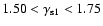 $1.50<\gamma_{\rm s1}<1.75$
