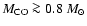 $M_{\rm CO}\ga 0.8~M_\odot$