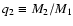 $q_2 \equiv M_2/M_1$