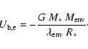 \begin{displaymath}U_{\rm b,e} = - \frac{G~ M_*~ M_{\rm env}}{\lambda_{\rm env}~ R_*}\cdot
\end{displaymath}
