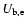 $U_{\rm b,e}$