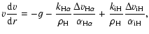$\displaystyle {v}\frac{{\rm d}{v}}{{\rm d}r}= -g-
\frac{{k}_{{\rm H}\alpha}}{{\...
...{\rm iH}}}{{\rho}_{{\rm H}}}\frac{\Delta{{v}}_{{\rm iH}}}{{\alpha}_{{\rm iH}}},$