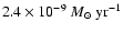 $2.4\times10^{-9}~\ensuremath{\ensuremath{{M}_\odot}~{\rm yr}^{-1}} $