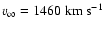 $v_\infty=1460~{\rm km}~{\rm s}^{-1}$