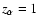 ${z}_{\alpha }=1$
