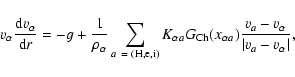 \begin{displaymath}%
{{v}}_{\alpha}\frac{{\rm d}{{v}}_{\alpha}}{{\rm d}r}=
-g+\f...
...{{v}}_a-{{{v}}_{\alpha}}}{\vert{{v}}_a-{{{v}}_{\alpha}}\vert},
\end{displaymath}