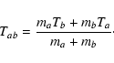 \begin{displaymath}%
T_{ab}=\frac{m_aT_b+m_bT_a}{m_a+m_b}\cdot
\end{displaymath}