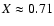 $X\approx0.71$