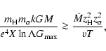 \begin{displaymath}%
\frac{{m}_{{\rm H}}{m}_{\alpha} kGM}{e^4X\ln\Lambda G_{\rm max}}\ga
\frac{\dot M{z}_{{\rm H}}^2{z}_{\alpha}^2}{vT},
\end{displaymath}