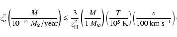 \begin{displaymath}%
{z}_{\alpha}^2 \left(\frac{\dot M}{10^{-14}~{M}_\odot/{\rm ...
...}}\right)\left(\frac{v}{100~{\rm km}~{\rm s}^{-1}}\right)\cdot
\end{displaymath}
