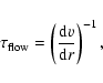 \begin{displaymath}%
\tau_{\rm flow}=\left(\frac{{\rm d}{v}}{{\rm d}r}\right)^{-1},
\end{displaymath}