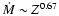 $\ensuremath{\dot M}\sim Z^{0.67}$