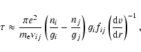 \begin{displaymath}%
\tau\approx\frac{\pi e^2}{m_{\rm e}\nu_{ij}}
\left(\frac{n_...
...right) g_if_{ij}\left(\frac{{\rm d}{v}}{{\rm d}r}\right)^{-1},
\end{displaymath}