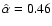 $\hat\alpha=0.46$