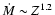 $\dot M\sim
Z^{1.2}$