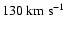 $130~{\rm km}~{\rm s}^{-1}$