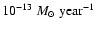 $10^{-13}~{M}_\odot~{\rm year}^{-1}$