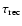 $\tau_{\rm rec}$