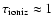 $\tau_{\rm ioniz}\approx 1$