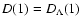 $D(1) =
D_{\Lambda}(1)$