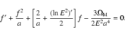 \begin{displaymath}f^{\prime} + \frac{f^2}{a} + \left [ \frac{2}{a} +
\frac{(\ln...
...ime}}{2} \right ] f - \frac{3 \Omega_{\rm M}}{2 E^2
a^4} = 0 .
\end{displaymath}