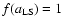 $f(a_{\rm LS}) = 1$