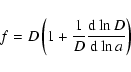 \begin{displaymath}f = D \left ( 1 + \frac{1}{D} \frac{{\rm d}\ln{D}}{{\rm d}\ln{a}} \right )
\end{displaymath}