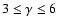 $3 \le \gamma \le 6$