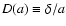 $D(a) \equiv
\delta/a$