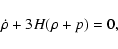 \begin{displaymath}\dot{\rho} + 3 H (\rho + p) = 0 ,
\end{displaymath}