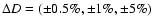 $\Delta D = ({\pm } 0.5\%, {\pm } 1\%, {\pm } 5\%)$