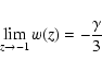 \begin{displaymath}\lim_{z \rightarrow -1}{w(z)} = - \frac{\gamma}{3}
\end{displaymath}