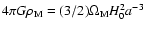 $4 \pi G \rho_{\rm M} = (3/2) \Omega_{\rm M} H_0^2
a^{-3}$