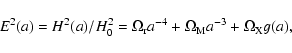 \begin{displaymath}E^2(a) = H^2(a)/H_0^2 = \Omega_{\rm r} a^{-4} + \Omega_{\rm M} a^{-3} +
\Omega_{\rm X} g(a) ,
\end{displaymath}