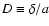 $D \equiv
\delta/a$