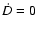 $\dot{D} = 0$