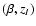 $(\beta, z_I)$